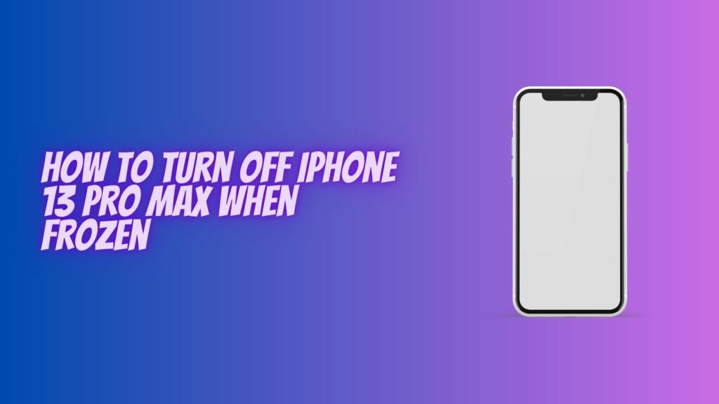 How to Unfreeze and Power Off Your iPhone 13 Pro Max - how to turn off iphone 13 pro max when frozen